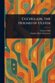 Cuchulain, the Hound of Ulster Cuchulain, the Hound of Ulster