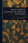 Dick's Games of Patience; or, Solitaire With Cards