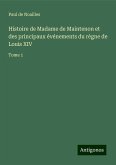 Histoire de Madame de Maintenon et des principaux événements du règne de Louis XIV Histoire de Madame de Maintenon et des principaux événements du règne de Louis XIV