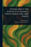 Stories About the Instinct of Animals, Their Characters, and Habits Stories About the Instinct of Animals, Their Characters, and Habits
