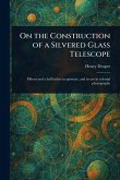 On the Construction of a Silvered Glass Telescope On the Construction of a Silvered Glass Telescope