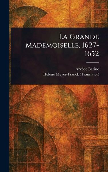 La Grande Mademoiselle, 1627-1652 La Grande Mademoiselle, 1627-1652