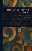 The Twilight of the Idols The Twilight of the Idols