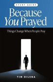 Because You Prayed - Study Guide Because You Prayed - Study Guide