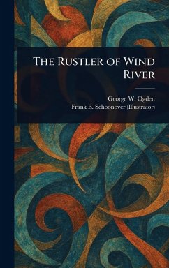The Rustler of Wind River - Ogden, George W (George Washington); Schoonover, Frank E