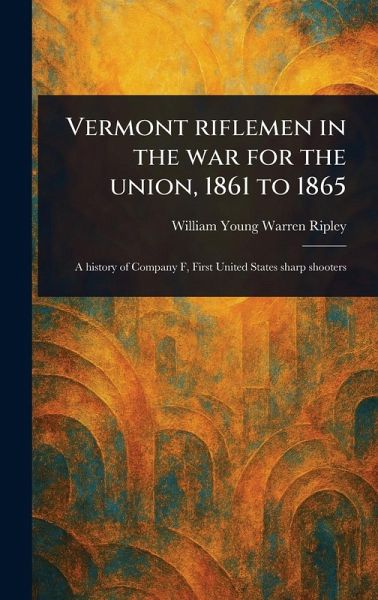 Vermont Riflemen in the War for the Union, 1861 to 1865