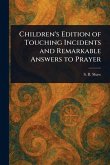 Children's Edition of Touching Incidents and Remarkable Answers to Prayer Children's Edition of Touching Incidents and Remarkable Answers to Prayer