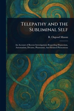 Telepathy and the Subliminal Self - Mason, R Osgood (Rufus Osgood)