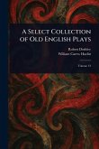 A Select Collection of Old English Plays A Select Collection of Old English Plays