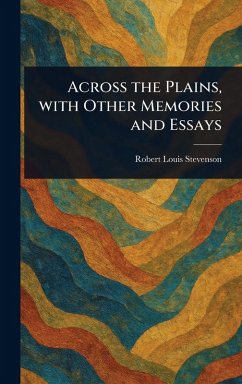 Across the Plains, With Other Memories and Essays - Stevenson, Robert Louis