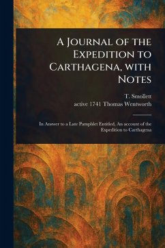 A Journal of the Expedition to Carthagena, With Notes - Smollett, T (Tobias); Wentworth, Thomas Active