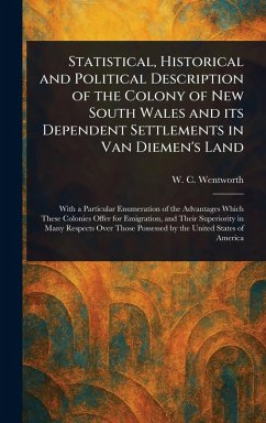 Statistical, Historical and Political Description of the Colony of New South Wales and Its Dependent Settlements in Van Diemen's Land - Wentworth, W C (William Charles)