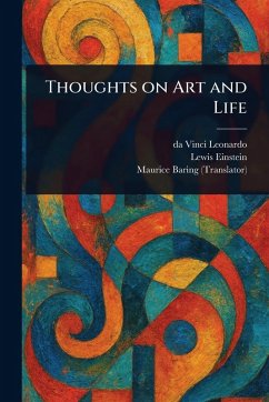 Thoughts on Art and Life - Leonardo, Da Vinci; Einstein, Lewis; Baring, Maurice