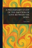 A Preliminary Study of the Emotion of Love Between the Sexes. A Preliminary Study of the Emotion of Love Between the Sexes.