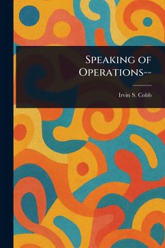 Speaking of Operations-- - Cobb, Irvin S (Irvin Shrewsbury)