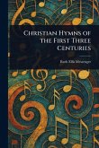 Christian Hymns of the First Three Centuries Christian Hymns of the First Three Centuries