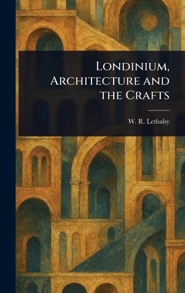 Londinium, Architecture and the Crafts Londinium, Architecture and the Crafts
