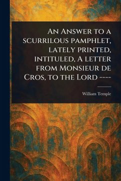 Cover An Answer to a Scurrilous Pamphlet, Lately Printed, Intituled, A Letter From Monsieur De Cros, to the Lord ----