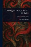 Conquest; Or, A Piece of Jade
