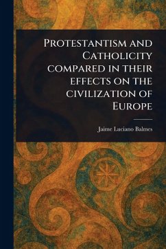 Cover Protestantism and Catholicity Compared in Their Effects on the Civilization of Europe