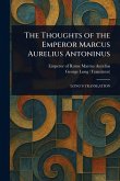 The Thoughts of the Emperor Marcus Aurelius Antoninus The Thoughts of the Emperor Marcus Aurelius Antoninus