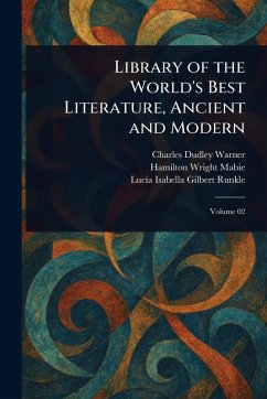 Library of the World's Best Literature, Ancient and Modern - Warner, Charles Dudley; Mabie, Hamilton Wright; Runkle, Lucia Isabella Gilbert