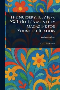 The Nursery, July 1877, XXII. No. 1 / A Monthly Magazine for Youngest Readers - Various
