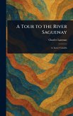 A Tour to the River Saguenay A Tour to the River Saguenay