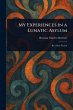 My Experiences in a Lunatic Asylum - Bild 1