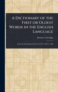 A Dictionary of the First or Oldest Words in the English Language - Coleridge, Herbert