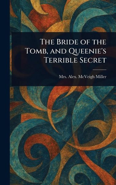 The Bride of the Tomb, and Queenie's Terrible Secret The Bride of the Tomb, and Queenie's Terrible Secret
