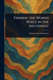 Finding the Worth While in the Southwest Finding the Worth While in the Southwest