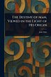 The Destiny of Man, Viewed in the Light... - Bild 1