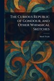 The Curious Republic of Gondour, and Other Whimsical Sketches