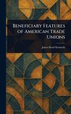 Beneficiary Features of American Trade Unions Beneficiary Features of American Trade Unions