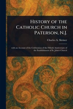 History of the Catholic Church in Paterson, N.J. - Shriner, Charles A (Charles Anthony)
