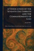 A Vindication of the Seventh-Day Sabbath and the Commandments of God A Vindication of the Seventh-Day Sabbath and the Commandments of God