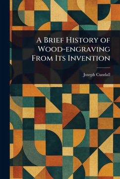 A Brief History of Wood-engraving From Its Invention - Cundall, Joseph