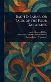 Bagh O Bahar, or Tales of the Four Darweshes Bagh O Bahar, or Tales of the Four Darweshes