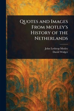 Cover Quotes and Images From Motley's History of the Netherlands