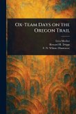 Ox-Team Days on the Oregon Trail Ox-Team Days on the Oregon Trail