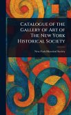 Catalogue of the Gallery of Art of The New York Historical Society Catalogue of the Gallery of Art of The New York Historical Society
