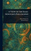 A View of Sir Isaac Newton's Philosophy A View of Sir Isaac Newton's Philosophy