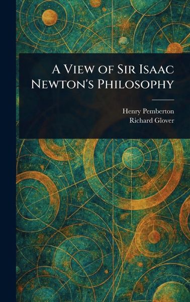 A View of Sir Isaac Newton's Philosophy A View of Sir Isaac Newton's Philosophy