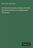 Critique de la raison pratique précédée des fondements de la metaphysique des m¿urs