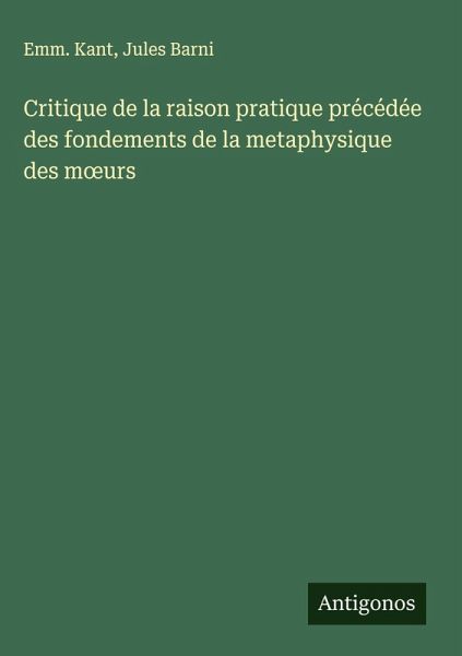 Critique de la raison pratique précédée des fondements de la metaphysique des m¿urs