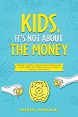 Kids, It's Not About the Money Kids, It's Not About the Money