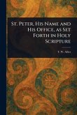 St. Peter, His Name and His Office, as Set Forth in Holy Scripture St. Peter, His Name and His Office, as Set Forth in Holy Scripture