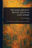 On Some Ancient Battle-Fields in Lancashire On Some Ancient Battle-Fields in Lancashire