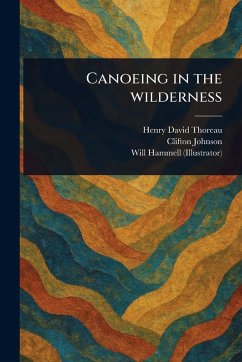Canoeing in the Wilderness - Thoreau, Henry David; Johnson, Clifton; Hammell, Will